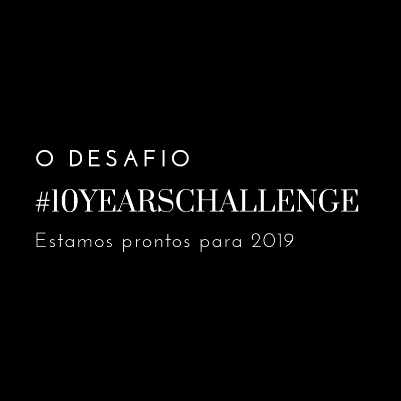 desafios - #10YEARSCHALLENGE